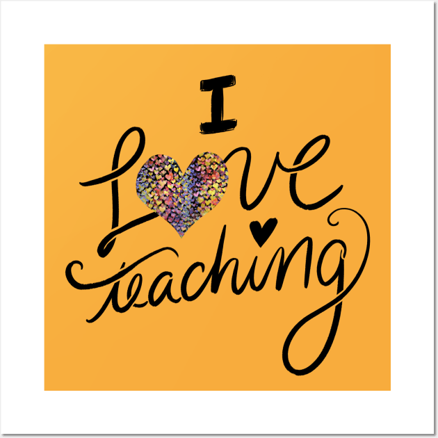 I Love Teaching And Education Wall Art by bubbsnugg